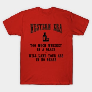 Western Era Slogan - Too Much Whiskey in a Glass T-Shirt